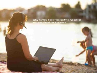 Why Family-First Flexibility is Good for You and Good for Business