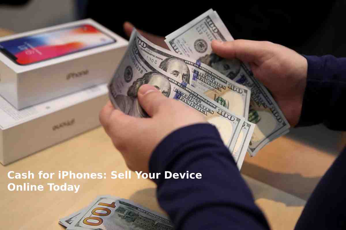 Cash for iPhones: Sell Your Device Online Today
