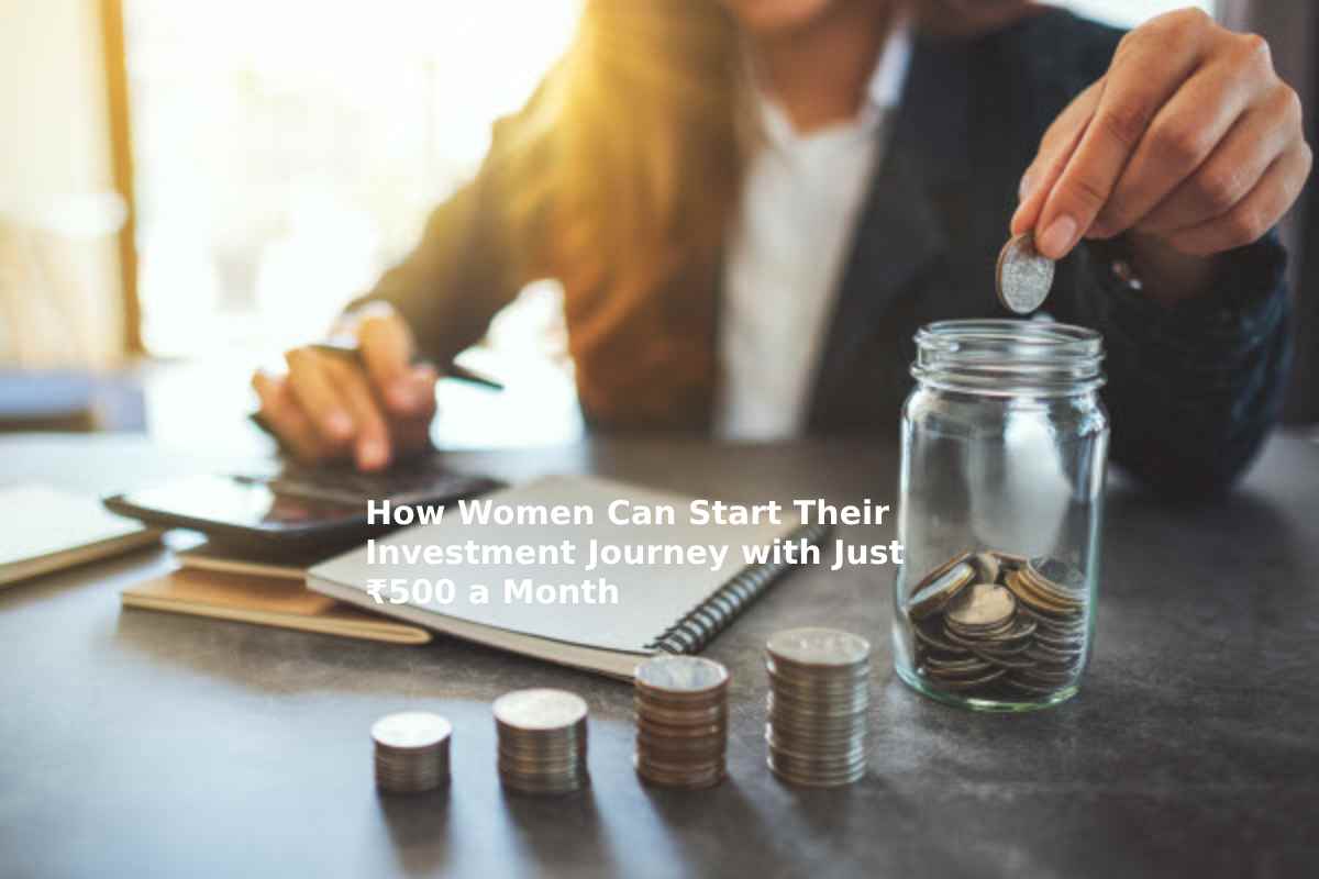 How Women Can Start Their Investment Journey with Just ₹500 a Month