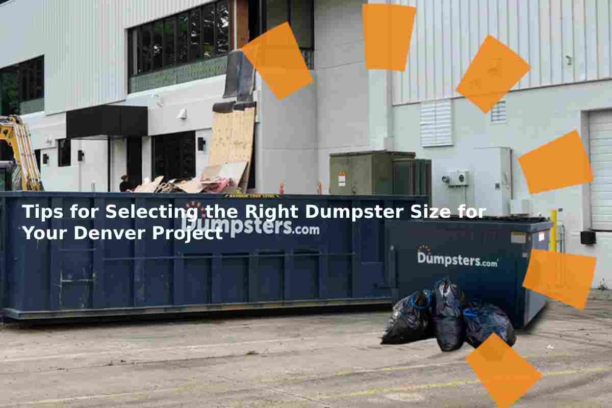 Tips for Selecting the Right Dumpster Size for Your Denver Project