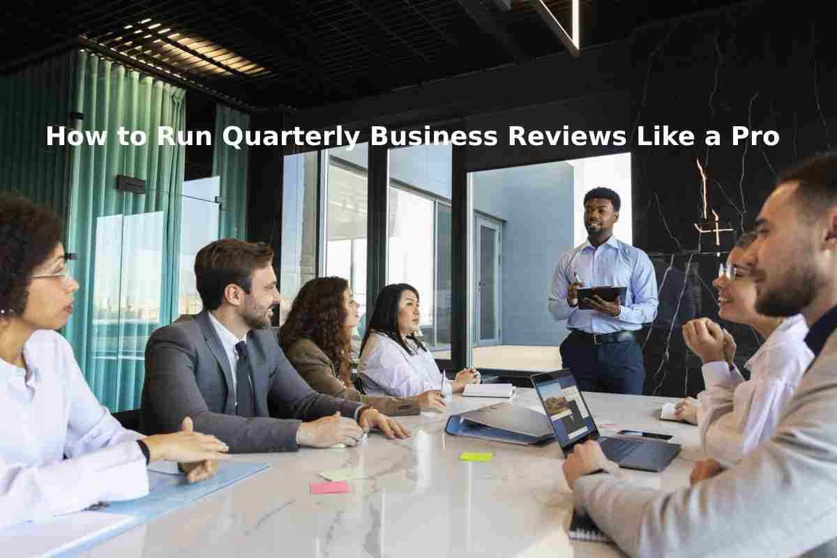 How to Run Quarterly Business Reviews Like a Pro