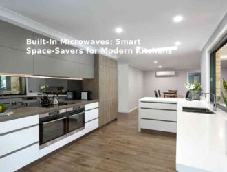 Built-In Microwaves: Smart Space-Savers for Modern Kitchens