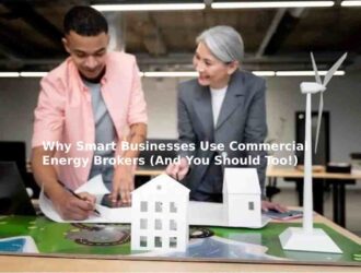 Why Smart Businesses Use Commercial Energy Brokers (And You Should Too!)