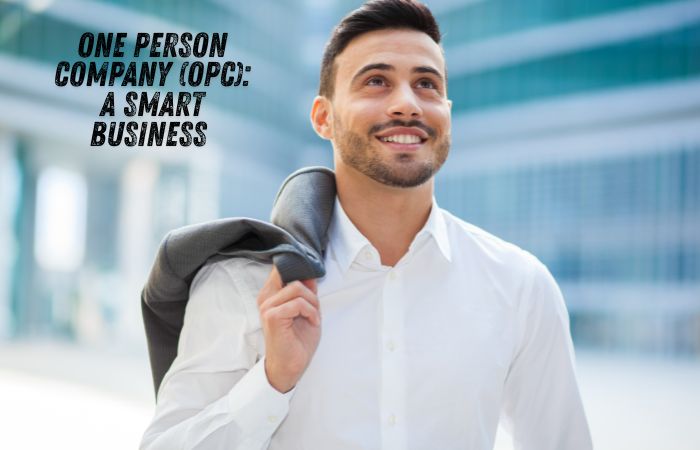 One Person Company (OPC) A Smart Business