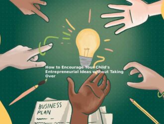 How to Encourage Your Child's Entrepreneurial Ideas without Taking Over