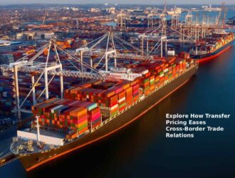 Explore How Transfer Pricing Eases Cross-Border Trade Relations