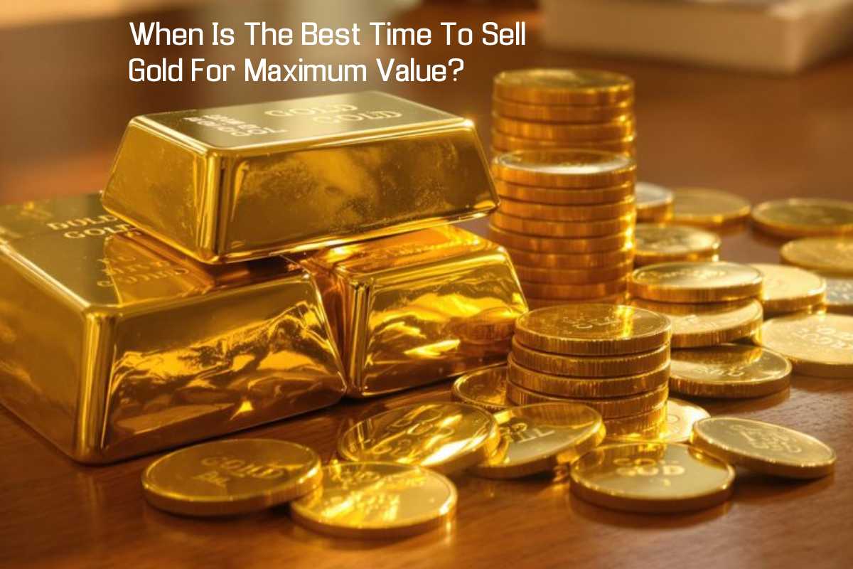 When Is The Best Time To Sell Gold For Maximum Value?