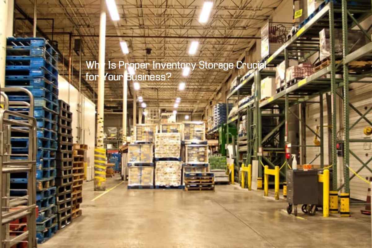 Why Is Proper Inventory Storage Crucial for Your Business?
