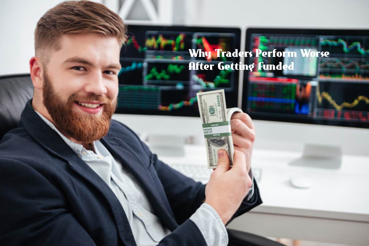 Why Traders Perform Worse After Getting Funded (And How to Prevent It)
